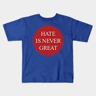 Hate Is Never Great Kids T-Shirt